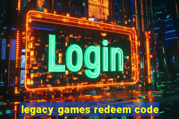 legacy games redeem code